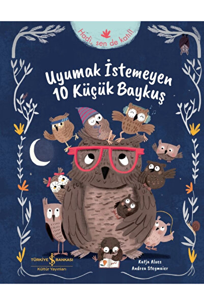 TÜRKİYE İŞ BANKASI KÜLTÜR YAYINLARI Uyumak Istemeyen 10 Küçük Baykuş Katja Alves