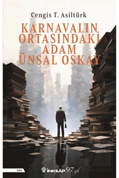 İnkılap Kitabevi Karnavalın Ortasındaki Adam Ünsal Oskay Cengis T. Asiltürk K...