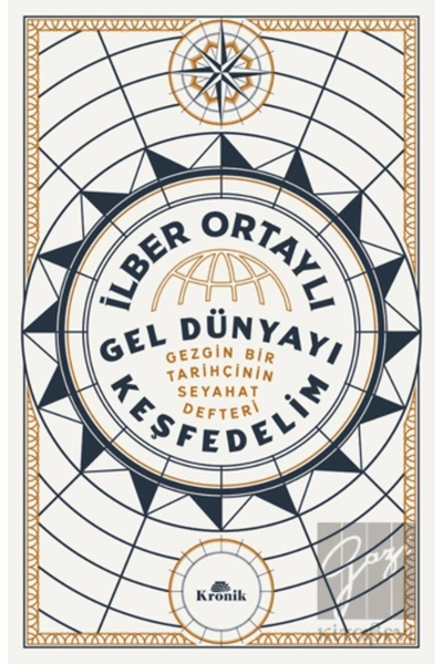 Kronik Kitap Gel Dünyayı Keşfedelim - Gezgin Bir Tarihçinin Seyahat Defteri