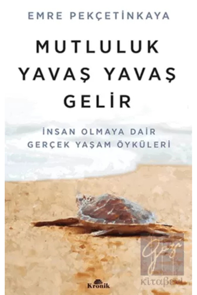 Kronik Kitap Mutluluk Yavaş Yavaş Gelir