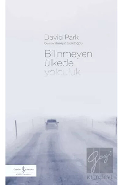 TÜRKİYE İŞ BANKASI KÜLTÜR YAYINLARI Bilinmeyen Ülkede Yolculuk