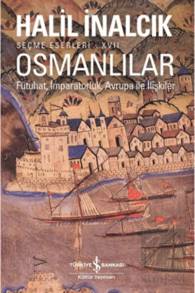 TÜRKİYE İŞ BANKASI KÜLTÜR YAYINLARI Osmanlılar - Fütuhat, Imparatorluk, Avrup...