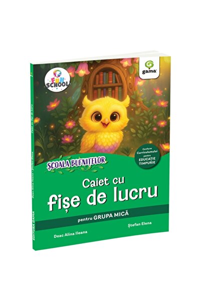 Gama Școala Bufniței. Caiet de lucru cu fișe pentru grupa mică - Deac Alina Ileana, Ștefan Elena