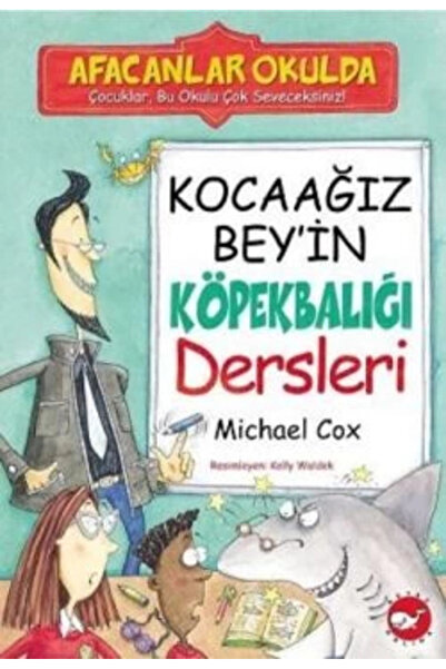 Beyaz Balina Yayınları Afacanlar Okulda - Kocaağız Bey'in Köpekbalığı Dersler...