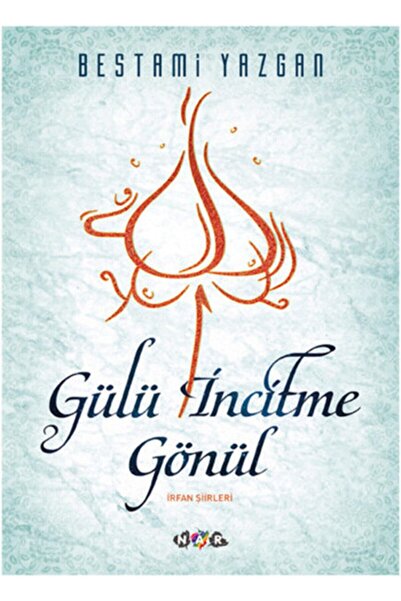 Genel Markalar Gülü İncitme Gönül / Nar Yayınları / Bestami Yazgan