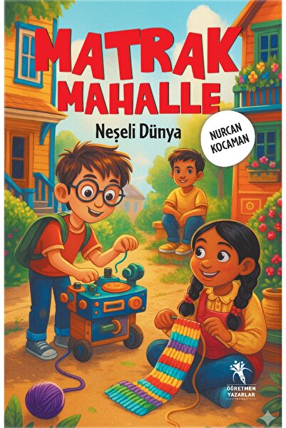 öğretmen yazarlar Matrak Mahalle Neşeli Dünya (9+Yaş)