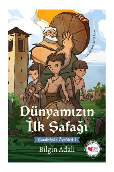 Can Çocuk Dünyamızın İlk Şafağı - Çatalhöyük Öyküleri 1 Bilgin Adalı