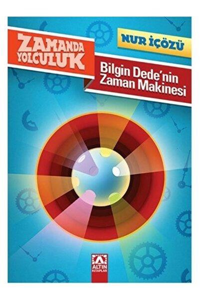 Altın Kitaplar Zamanda Yolculuk - Bilgin Dede'nin Zaman Makinesi / Nur Içözü ...
