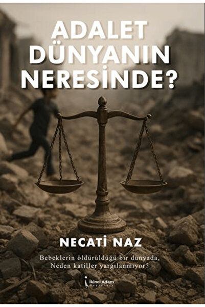 İkinci Adam Yayınları Adalet Dünyanın Neresinde? / Necati Naz / / 9786255776983
