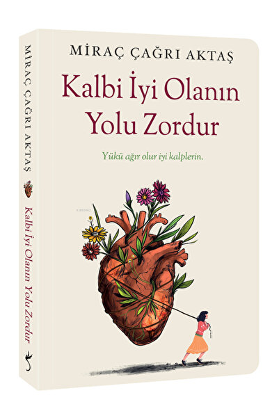 İndigo Kitap Kalbi İyi Olanın Yolu Zordur;Yükü Ağır Olur İyi Kalplerin