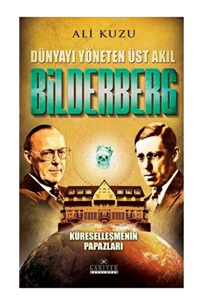 Kariyer Yayınları Dünyayı Yöneten Üst Akıl Bilderberg; Küreselleşmenin Papazları