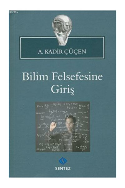 Sentez Yayıncılık Bilim Felsefesine Giriş A. Kadir Çüçen