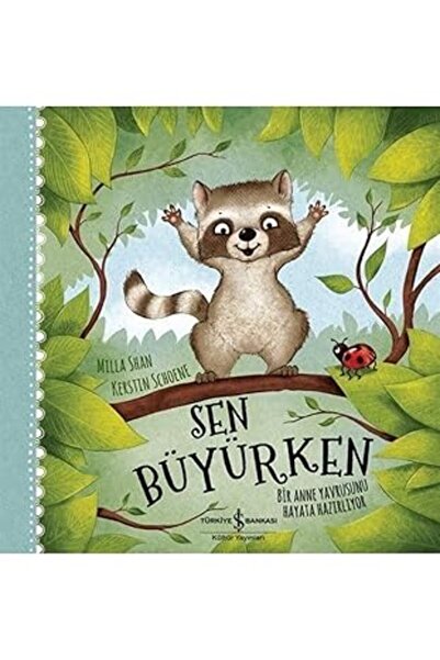 TÜRKİYE İŞ BANKASI KÜLTÜR YAYINLARI Sen Büyürken - Bir Anne Yavrusunu Hayata ...