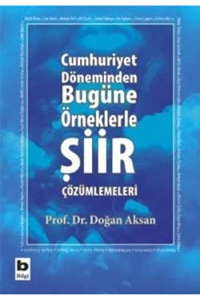 Bilgi Yayınevi Cumhuriyet Döneminden Bugüne Örneklerle Şiir Çözümlemeleri