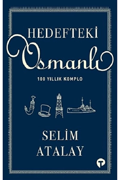 Turkuvaz Kitap Hedefteki Osmanlı - 100 Yıllık Komplo