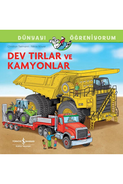 TÜRKİYE İŞ BANKASI KÜLTÜR YAYINLARI Dünyayı Öğreniyorum Dev Tırlar ve Kamyonlar
