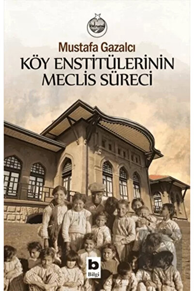 Bilgi Yayınevi Köy Enstitülerinin Meclis Süreci kitabı - Mustafa Gazalcı - Bi...
