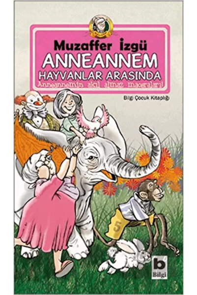 Bilgi Yayınevi Anneannem Hayvanlar Arasında