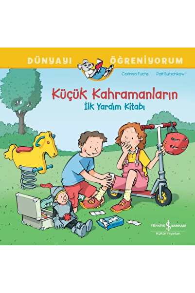 TÜRKİYE İŞ BANKASI KÜLTÜR YAYINLARI Küçük Kahramanların İlk Yardım Kitabı Dün...