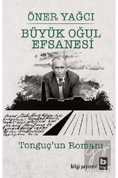 Bilgi Yayınevi Büyük Oğul Efsanesi - Tonguç’un Romanı Öner Yağcı Kitabı 544 S...