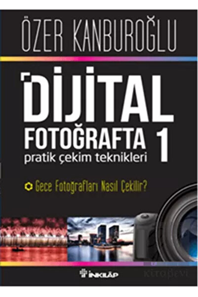 İnkılap Kitabevi Dijital Fotoğrafta Pratik Çekim Teknikleri 1 : Gece Fotoğrafları Nasıl Çekilir?