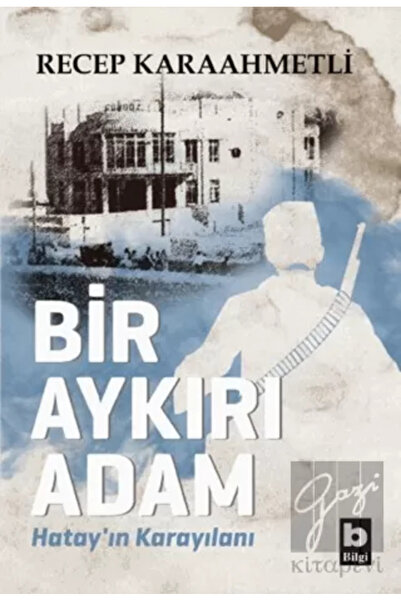 Bilgi Yayınevi Bir Aykırı Adam Hatay’ın Karayılanı