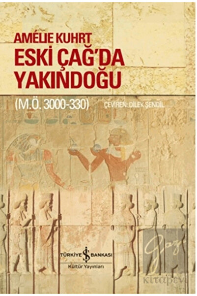 TÜRKİYE İŞ BANKASI KÜLTÜR YAYINLARI Eski Çağ’Da Yakındoğu (M.Ö. 3000-330) – C...