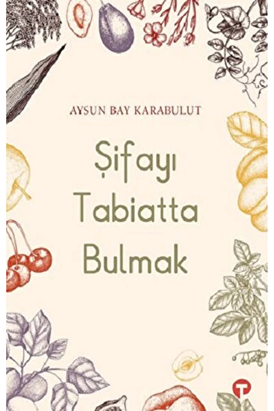 Turkuvaz Kitap Şifayı Tabiatta Bulmak Aysun Bay Karabulut Kitabı 288 Sayfa Tu...