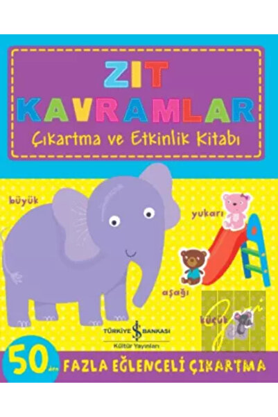 TÜRKİYE İŞ BANKASI KÜLTÜR YAYINLARI Zıt Kavramlar Çıkartma ve Etkinlik Kitabı