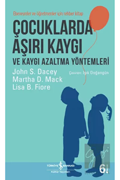 TÜRKİYE İŞ BANKASI KÜLTÜR YAYINLARI Çocuklarda Aşırı Kaygı Ve Kaygı Azaltma Y...