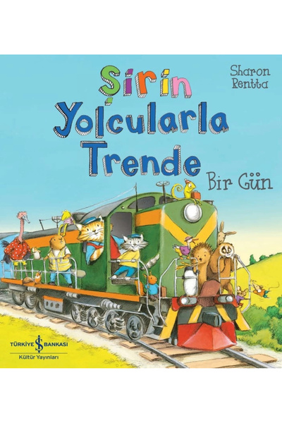 TÜRKİYE İŞ BANKASI KÜLTÜR YAYINLARI Şirin Yolcularla Trende Bir Gün