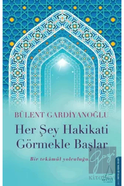 Destek Yayınları Her Şey Hakikati Görmekle Başlar / / Bülent Gardiyanoğlu