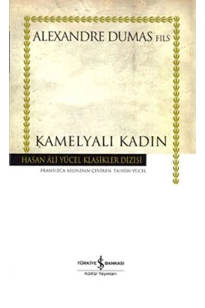 TÜRKİYE İŞ BANKASI KÜLTÜR YAYINLARI Kamelyalı Kadın - - Alexandre Dumas Fils