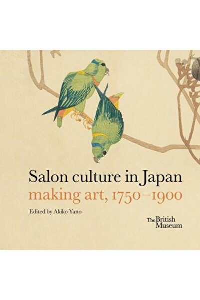 British Museum Press Salon culture in Japan: making art 1750 - 1900