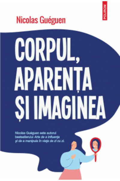 Polirom Corpul, aspectul și imaginea - Nicolas Gueguen
