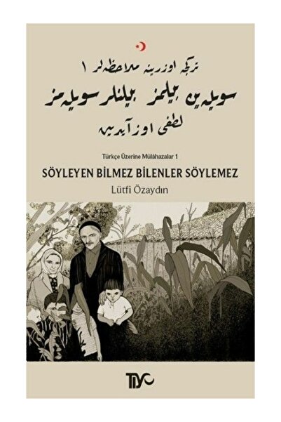Tiyo Yayınları Söyleyen Bilmez Bilenler Söylemez - Türkçe Üzerine Mülahazalar...