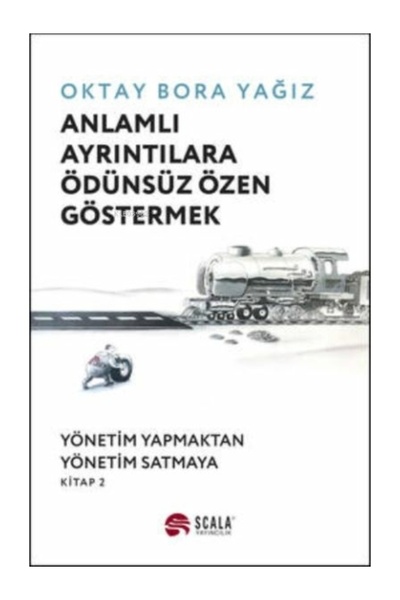 Scala Yayıncılık Anlamlı Ayrıntılara Ödünsüz Özen Göstermek Oktay Bora Yağız