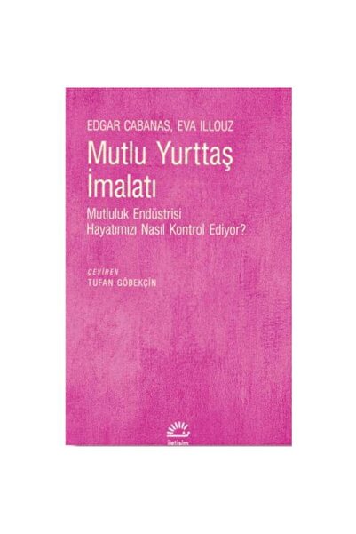 İletişim Yayınları Mutlu Yurttaş İmalatı / Eva Illouz , Edgar Cabanas