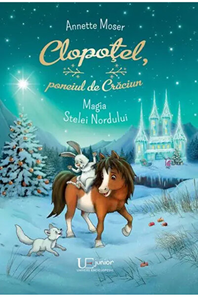 Univers Enciclopedic Junior Clopotel, poneiul de Craciun. Magia Stelei Nordului