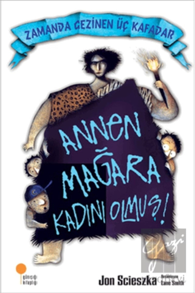 Günışığı Kitaplığı Zamanda Gezinen Üç Kafadar - Annen Mağara Kadını Olmuş! - ...
