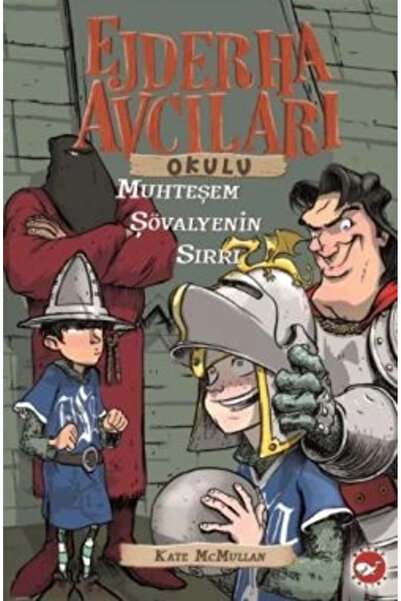 Beyaz Balina Yayınları Ejderha Avcıları Okulu 5: Muhteşem Şövalyenin Sırrı