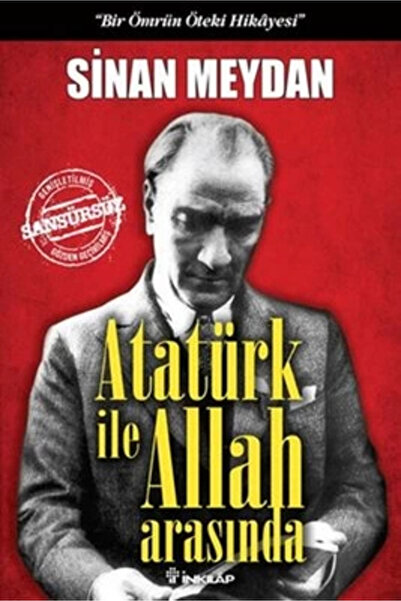 İnkılap Kitabevi Atatürk İle Allah Arasında & "bir Ömrün Öteki Hikayesi"