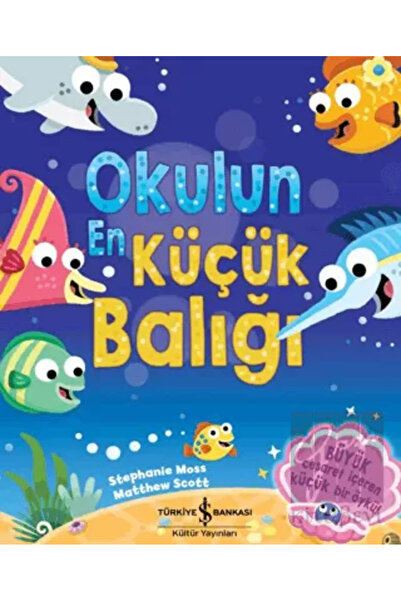 TÜRKİYE İŞ BANKASI KÜLTÜR YAYINLARI Okulun En Küçük Balığı