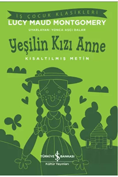 TÜRKİYE İŞ BANKASI KÜLTÜR YAYINLARI Yeşilin Kızı Anne Kısaltılmış Metin