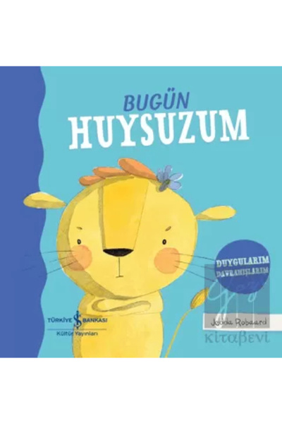 TÜRKİYE İŞ BANKASI KÜLTÜR YAYINLARI Bugün Huysuzum – Duygularım Davranışlarım...