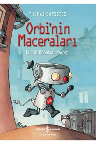 TÜRKİYE İŞ BANKASI KÜLTÜR YAYINLARI Orbi’Nin Maceraları – Küçük Robotun Kaçışı