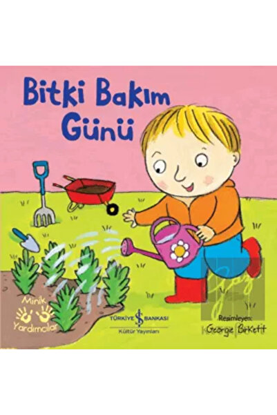 TÜRKİYE İŞ BANKASI KÜLTÜR YAYINLARI Bitki Bakım Günü-minik Yardımcılar