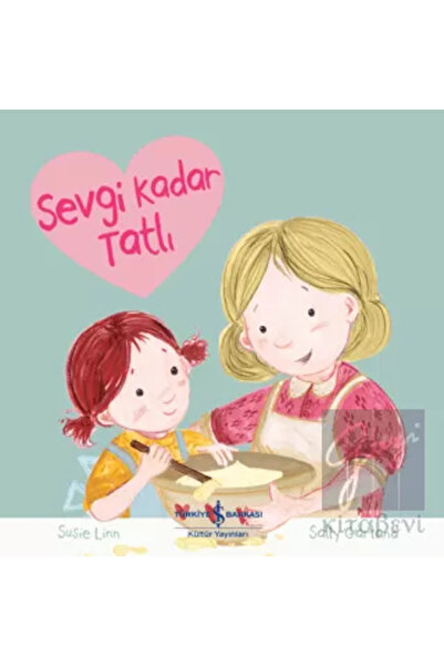 TÜRKİYE İŞ BANKASI KÜLTÜR YAYINLARI Sevgi Kadar Tatlı