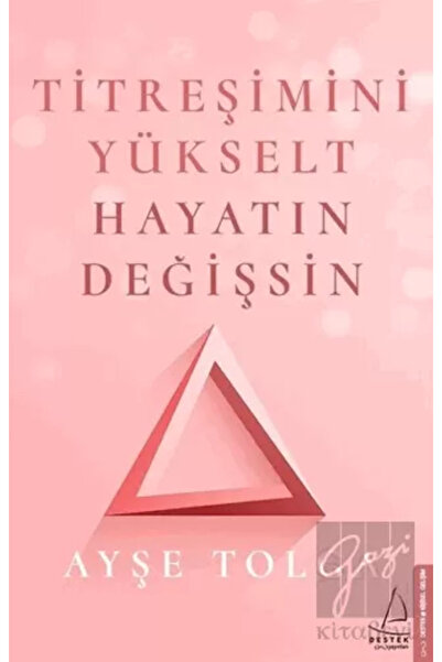 Destek Yayınları Titreşimini Yükselt Hayatın Değişsin / / Ayşe Tolga