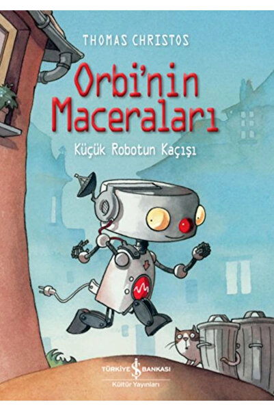 TÜRKİYE İŞ BANKASI KÜLTÜR YAYINLARI Orbi’Nin Maceraları – Küçük Robotun Kaçışı